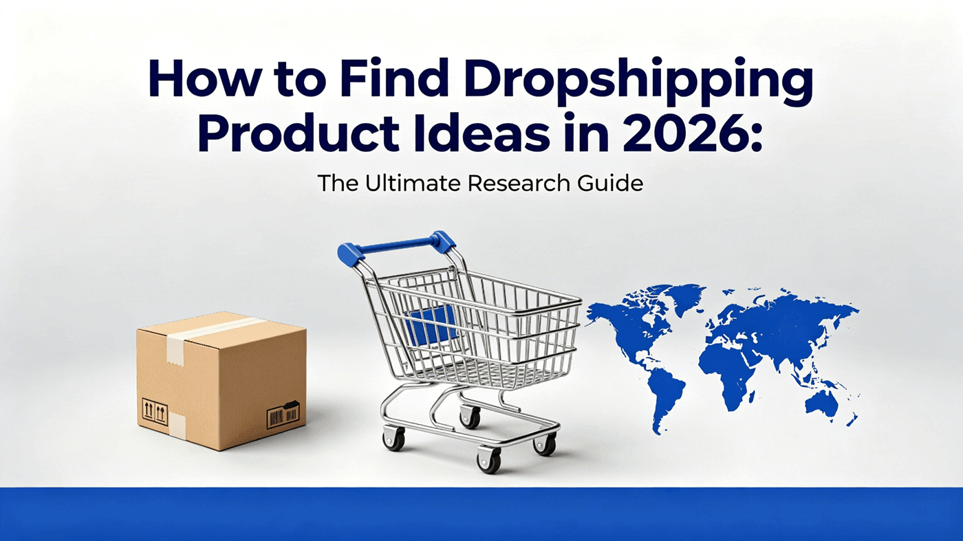 How to Find Dropshipping Product Ideas in 2026: The Ultimate Research Guide