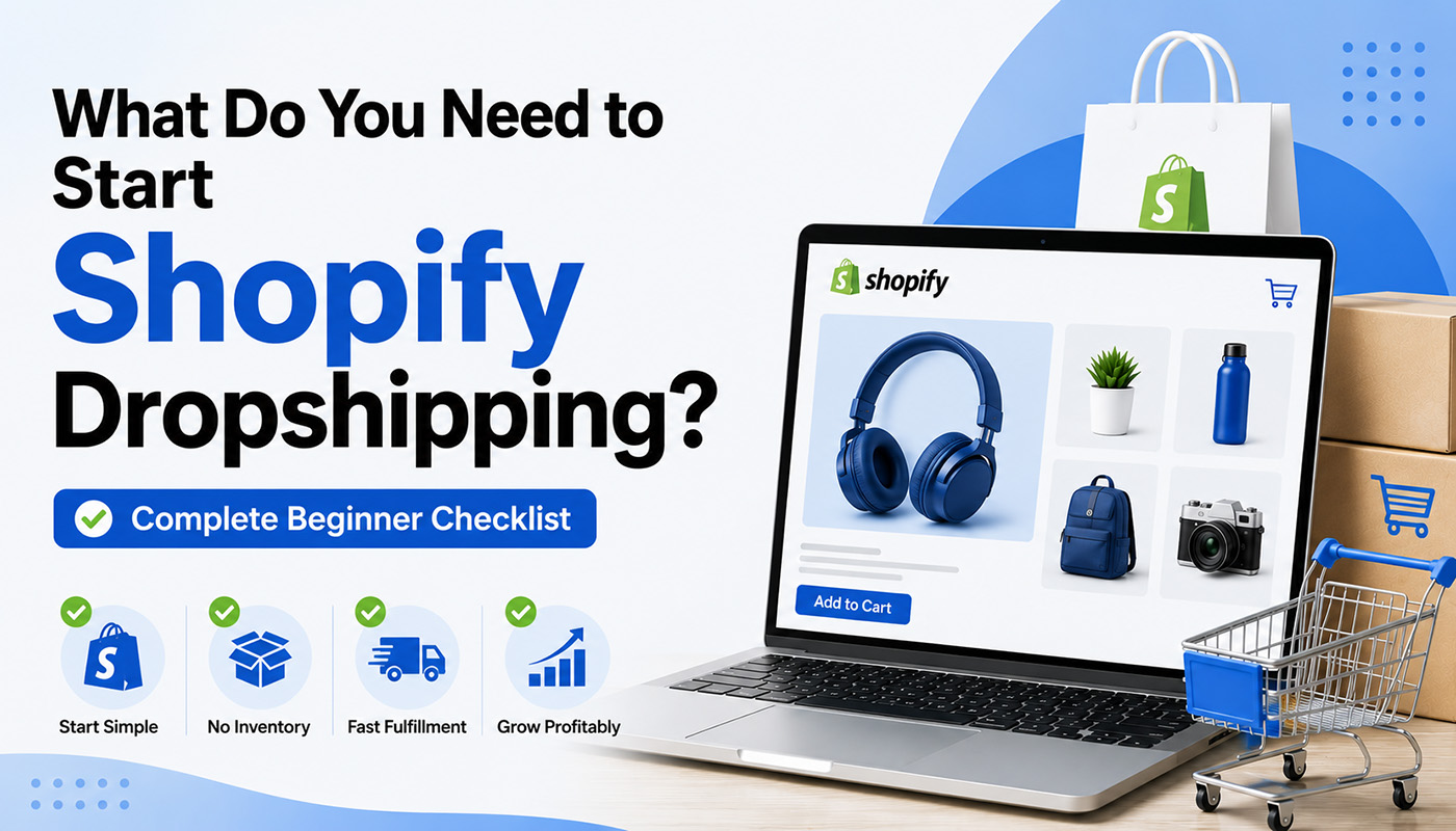 What Do You Need to Start Shopify Dropshipping? (Complete Beginner Checklist)
