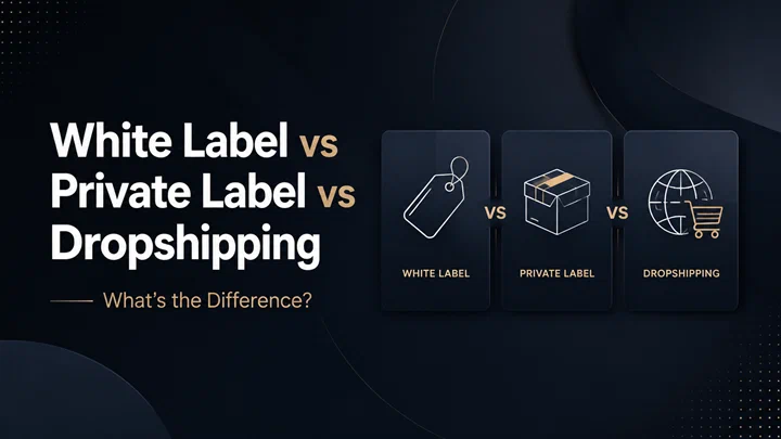 White Label vs Private Label vs Dropshipping: What’s the Difference?