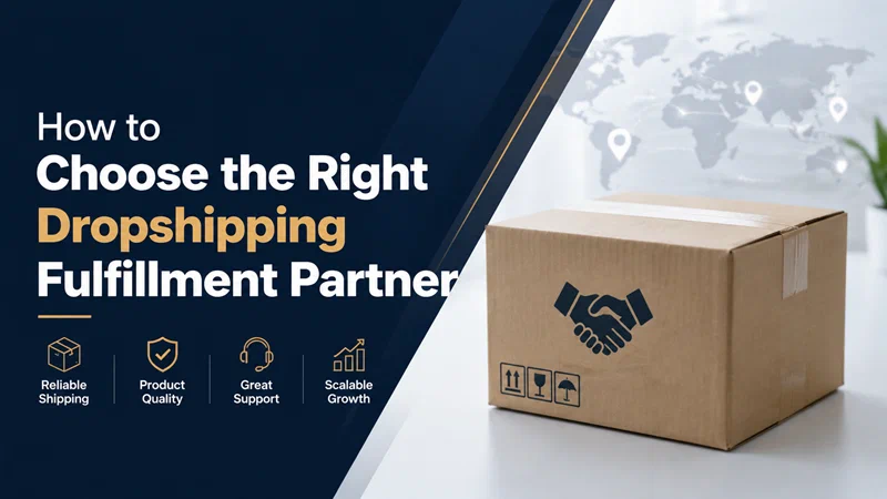 How to Choose the Right Dropshipping Fulfillment Partner?