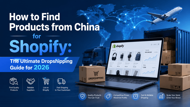 How to Find Products from China for Shopify: The Ultimate Dropshipping Guide for 2026