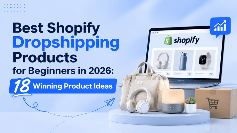 Best Shopify Dropshipping Products for Beginners in 2026: 18 Winning Product Ideas